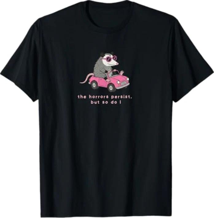 The Horrors Persist but so do I Funny Opossum Meme T-Shirt M