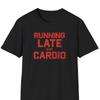 Running Late Is My Cardio T-Shirt | Funny Fitness Quote Tee