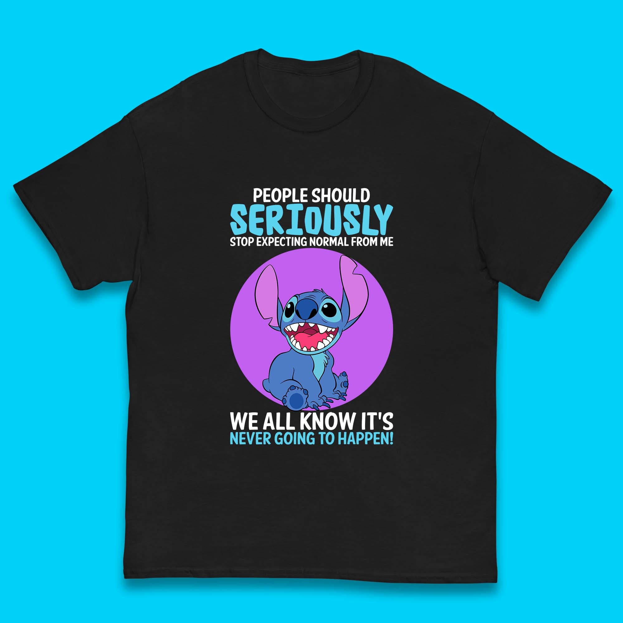

Disney Stitch People Should Seriously Stop Expecting Normal From Me We All Know It s Never Going To Happen Sarcastic Joke Kids T Shirt 100