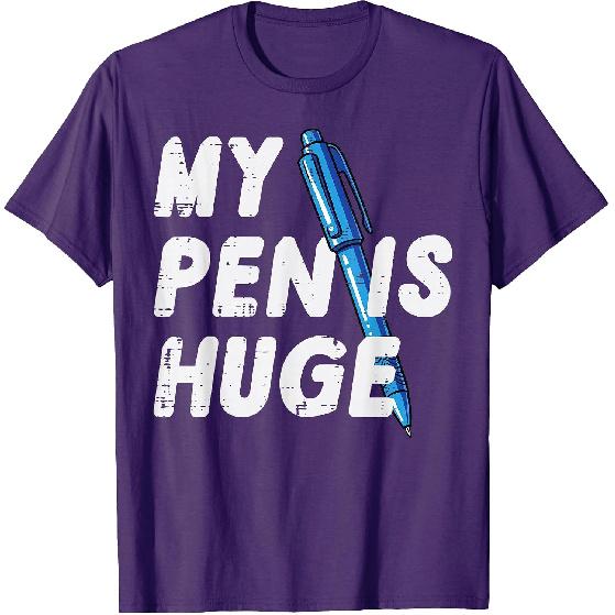 Inappropriate My Pen Is Huge Funny Adult Humor Sarcastic Men T-Shirt