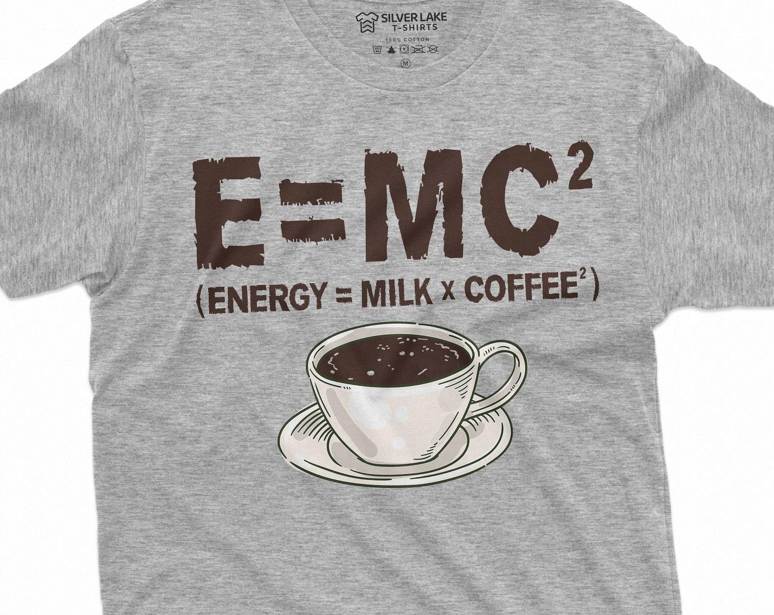 Funny Energy milk coffee science T-shirt Mass–energy equivalence Tee E = mc2 Gift tee shirt coffee lover tee 4XL