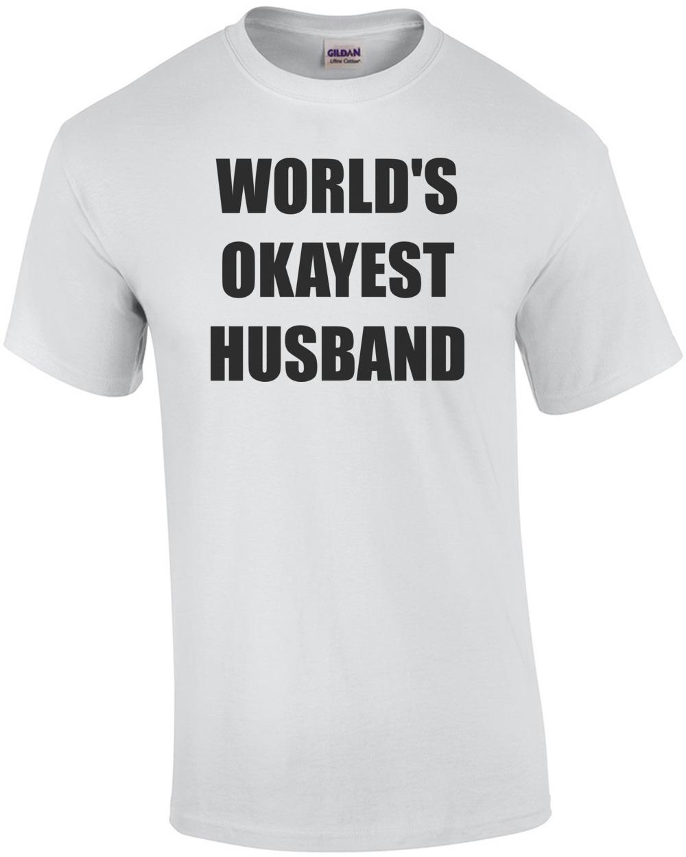 

WORLD S OKAYEST HUSBAND Shirt Unisex T-Shirt XL