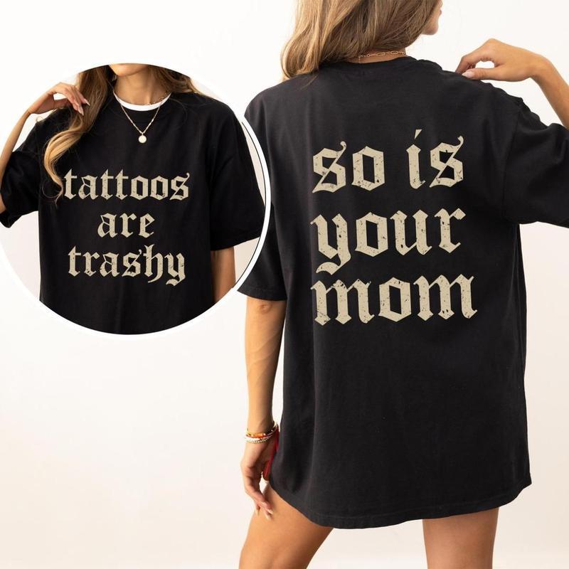 Tattoos Are Trashy And So Is Your Mom unisex T-shirts, Sarcastic Sayings Tattoos Graphic Printed unisex T-shirts S