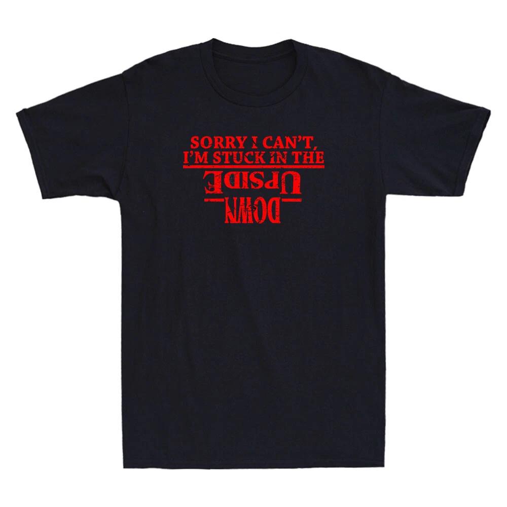 Sorry I Can t I m Stuck in The Upside Down Funny Saying Vintage Men s T-Shirt 2XL