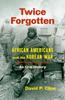 Libro Twice Forgotten : African Americans and the Korean War, an Oral History