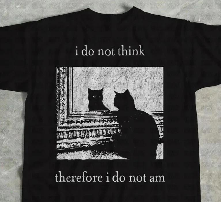 

I do not think therefore i do not am, Funny Cat shirt, Grunge tshirt 4XL
