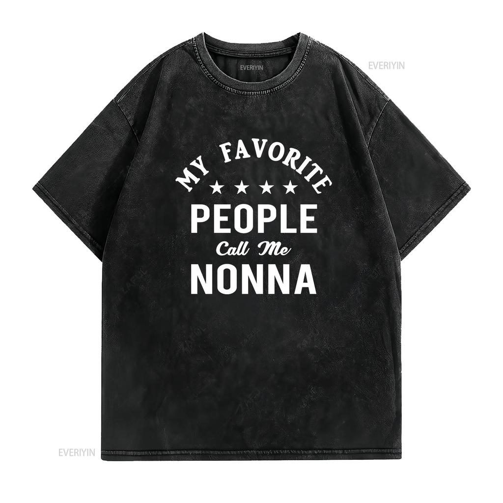 Funny My Favorite People Call Me Nonna Quote Print Casual T Shirt Vintage Washed Stretched Comfortable Top For Everyday Wear