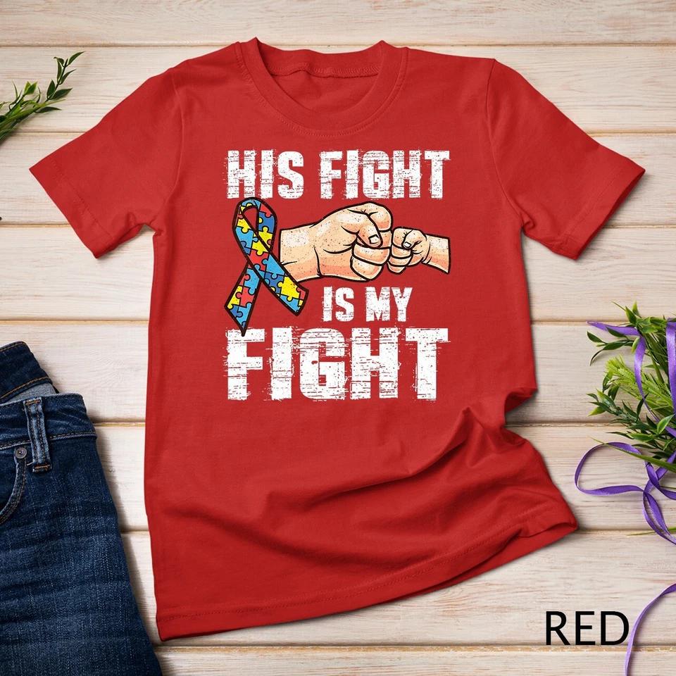 Autism Awareness Shirt Autism Mom Dad His Fight Is My Fight Unisex T-shirt 6 S