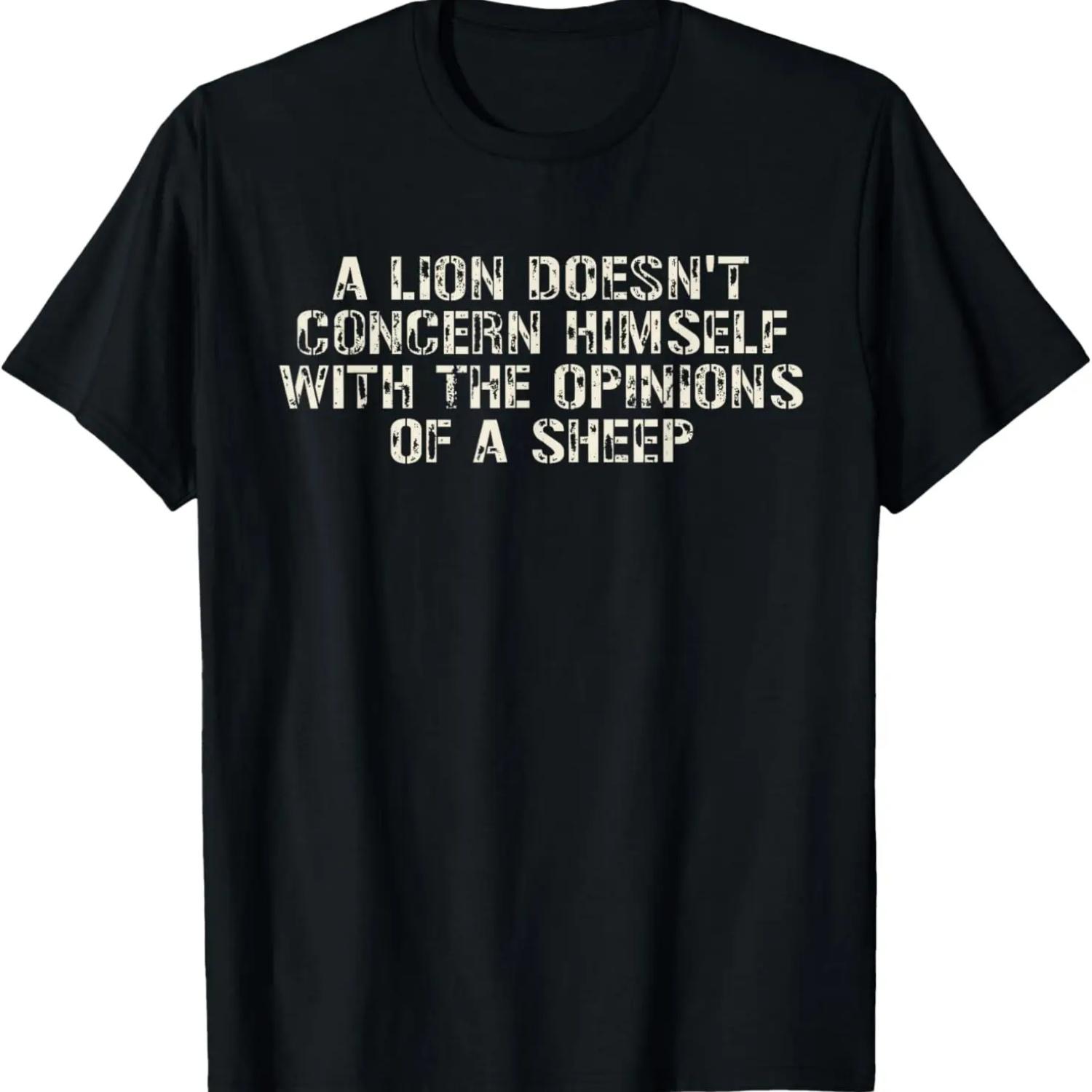 Lion Doesn t Concern Himself With The Opinions Of The Sheep T-Shirt XXXXXL