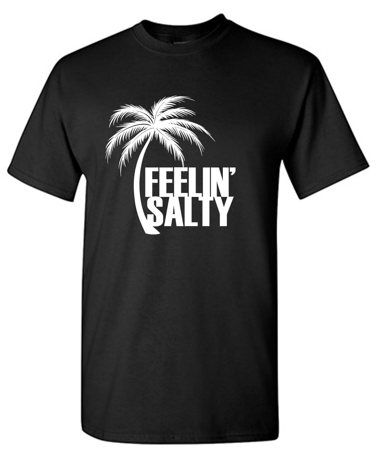 Feelin  Salty Sarcastic Humor Graphic Tee Gift For Men Novelty Funny T Shirt S