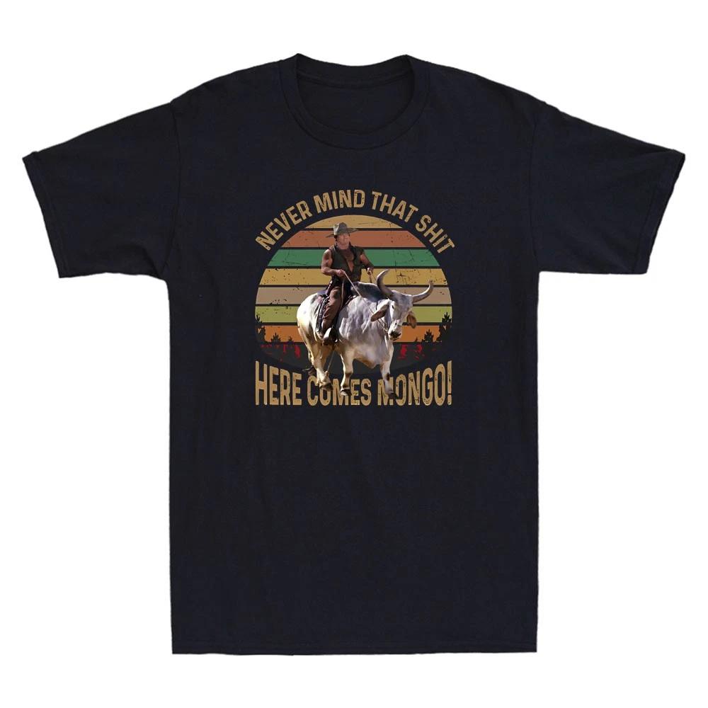 Men s and Women s T-shirts Never Mind That Sh*t Here Comes Mongo Funny Quote Retro Sunset Tee XL
