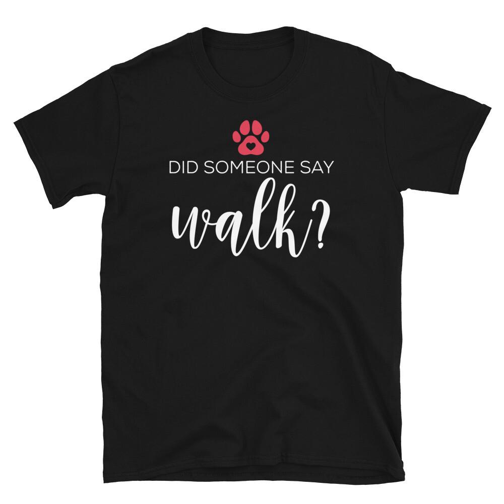 Did Someone Say Walk Dog Lover Pet Sitter Puppy Short-Sleeve Unisex T-Shirt L