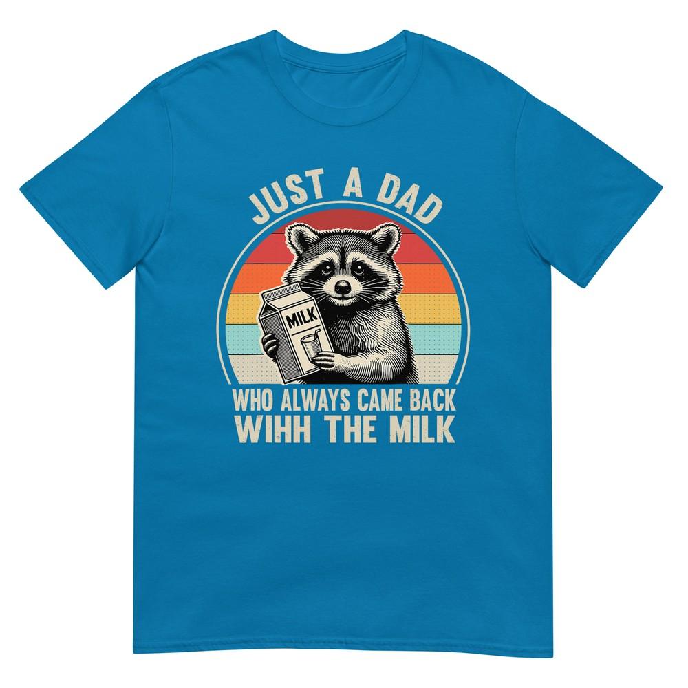 Just A Dad Who Always Came Back With The Milk Fathers Day Tshirt