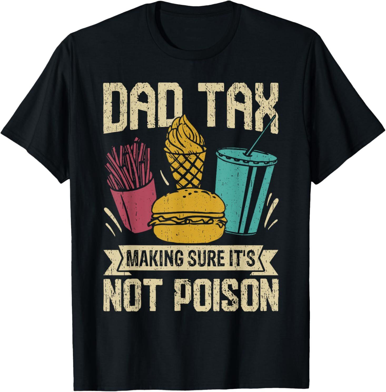 Dad Tax Making Sure It s Not Poison father s day T-Shirt XXXL