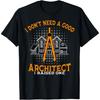 Architektur Mama und Papa Ich brauche keinen guten Architekten T-Shirt