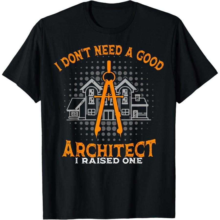 Architecture Mom And Dad I Don t Need A Good Architect T-Shirt S