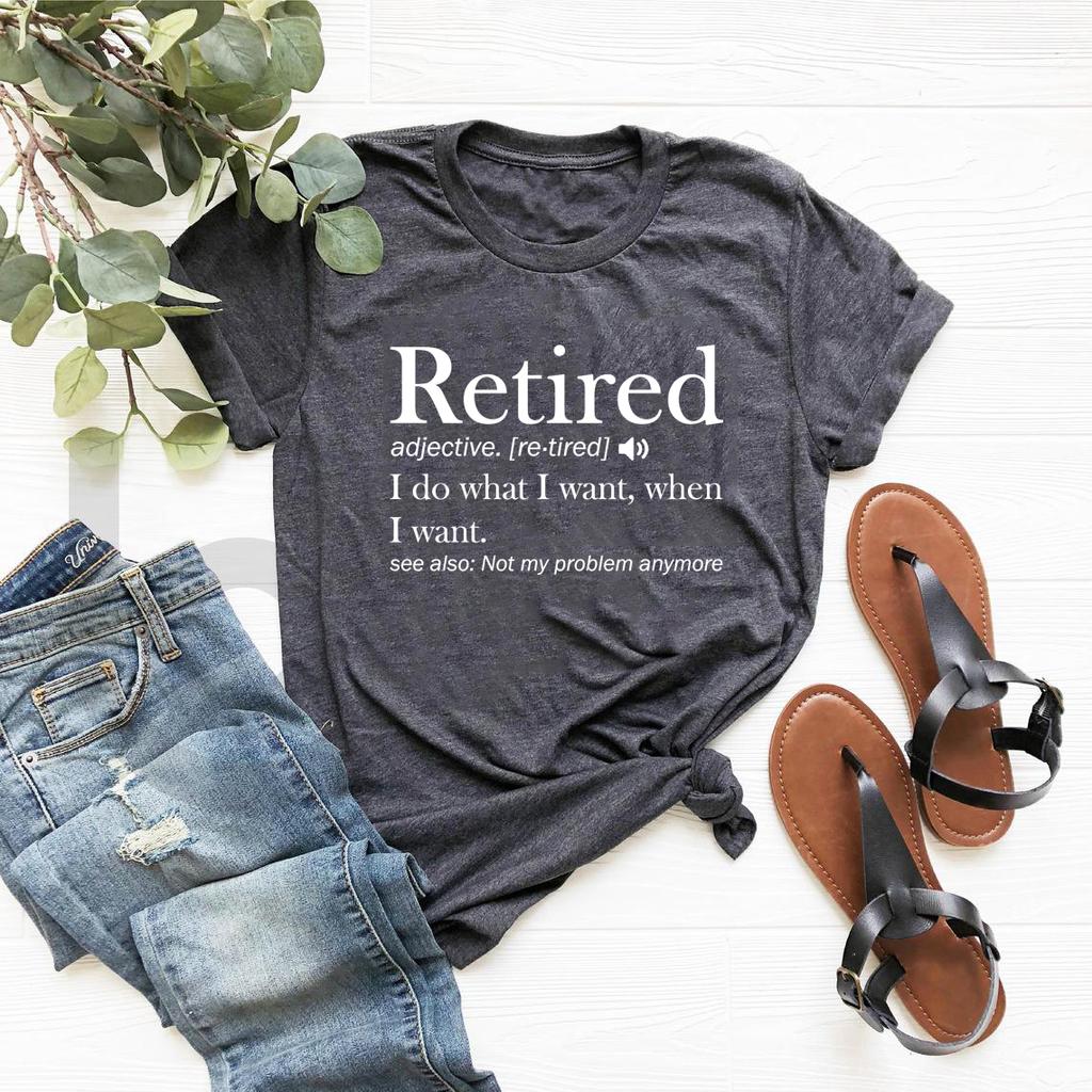Retirement T-shirt Retired Definition Funny Shirt I Do What I Want When I Want Women's T-Shirts Short Sleeve Graphic T Shirts