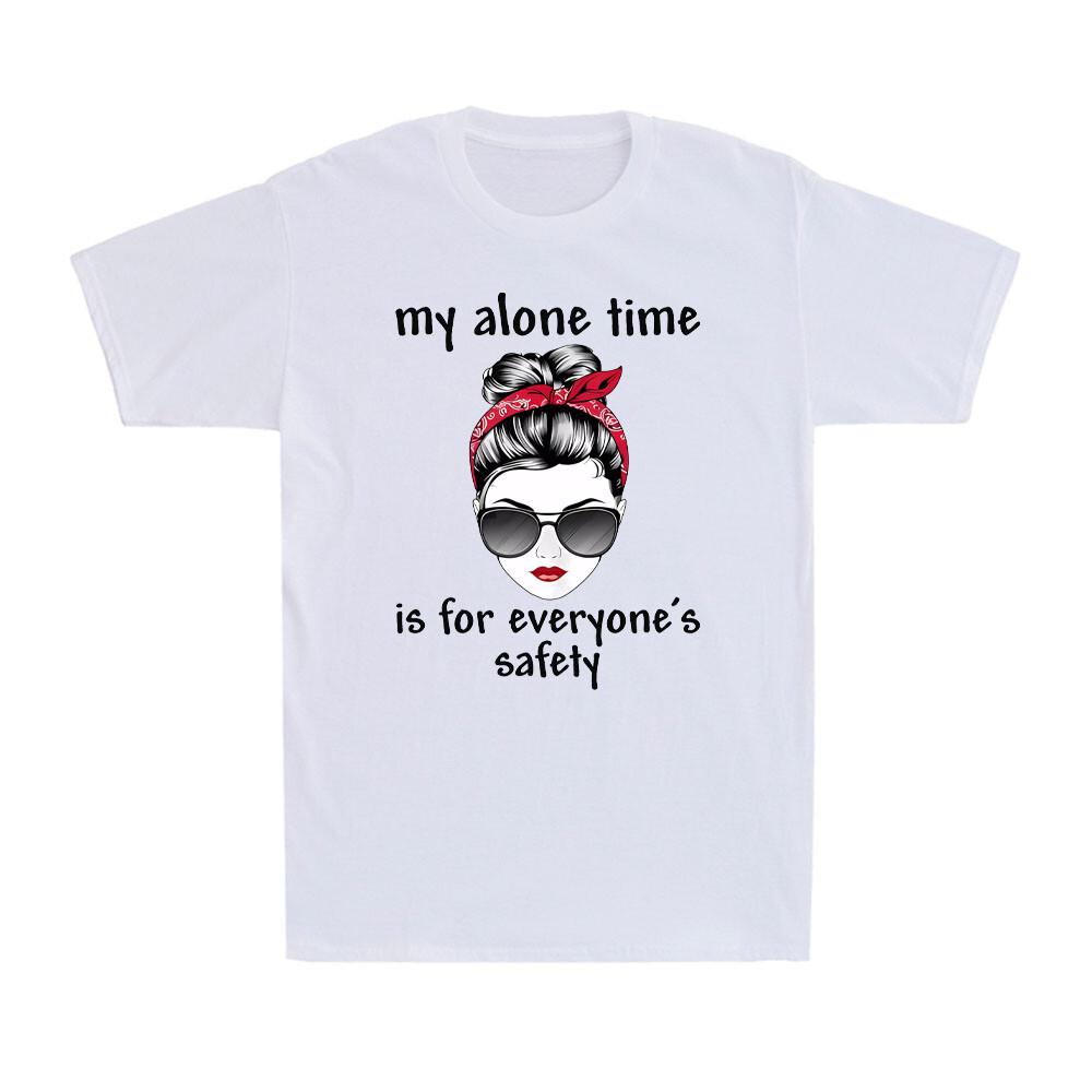 My Alone Time is For Everyone s Safety Funny Mother Wife Birthday Unisex T-Shirt M