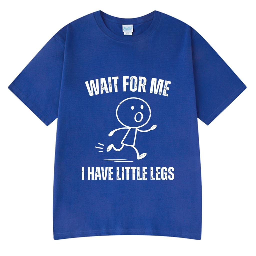 Wait For Me I Have Little Legs Funny Running Meme T Shirt Unisexs Unisex Clothing Cotton Oversized Tshirt Summer Couple Streetwear