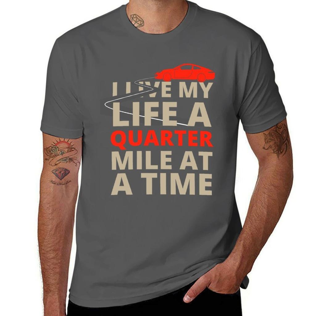 And Live Fast Time At Life A A My Mile Quarter The Furious I TShirt Durable Work Wear TShirt