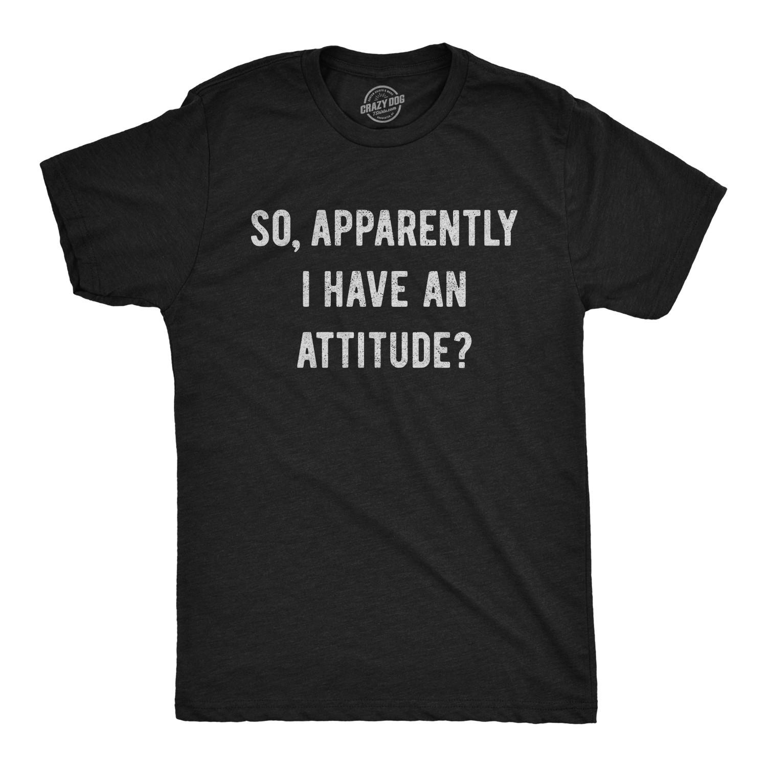 Mens so Apparently I Have An Attitude T shirt Funny Sayings Sarcastic Tee S