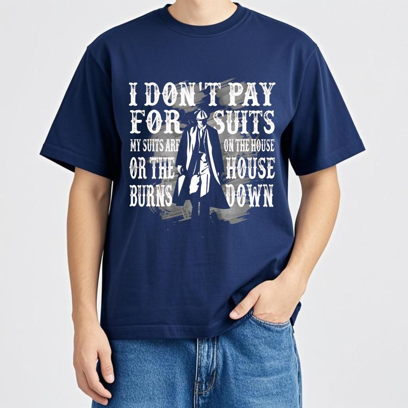 

Hiphop For Him Summer tshirt I Dont Pay For Suits My Suits Are On The House Or The House Burns Down Short Sleeve Relaxed Fit 4XL