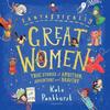 Fantastically Great Women by Kate Pankhurst Hardback Book 9781526623607