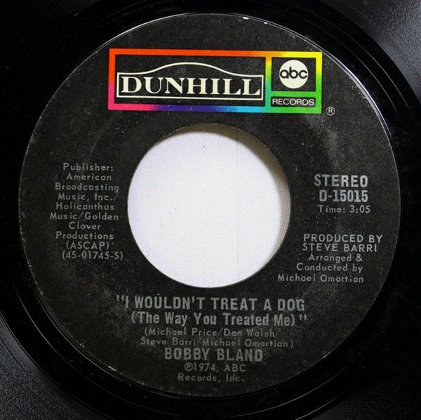 

7inch Record BOBBY BLAND - I Wouldn t Treat A Dog (The Way You D15015 ABC/Dunhill Rec 1974 US Soul/Funk Used