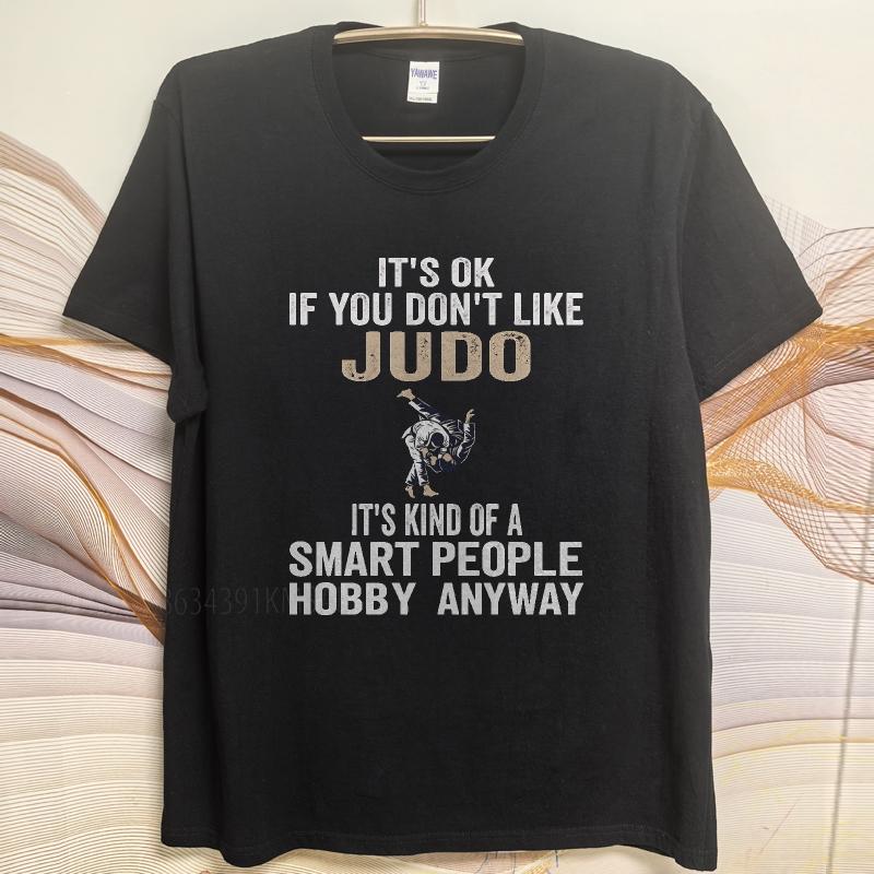 Graphic summer For her tshirt Its Ok If You Dont Like Judo Its Kind Of A Smart People Hobby Anyway Short Sleeve Comfortable