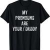 My Pronouns Are Your Daddy Funny Father Day Anniversary Men T-Shirt