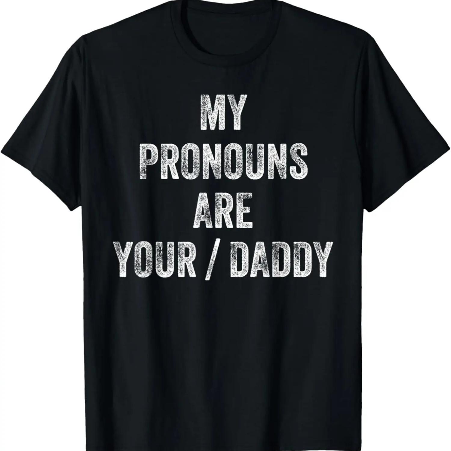 

My Pronouns Are Your Daddy Funny Father Day Anniversary Men T-Shirt XXXXXL чорний