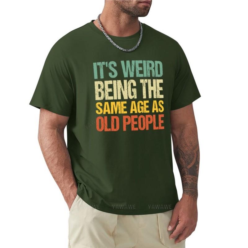 it's weird being the same age as old people T-Shirt cat shirts summer top Tee shirt mens vintage t shirts
