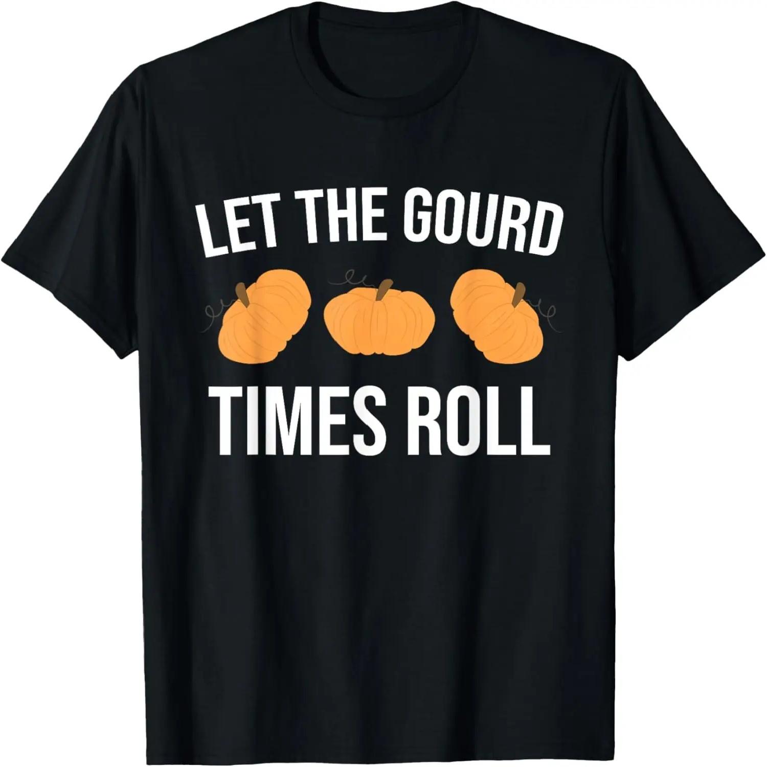 Funny Pun Let The Gourd Times Roll T-Shirt S