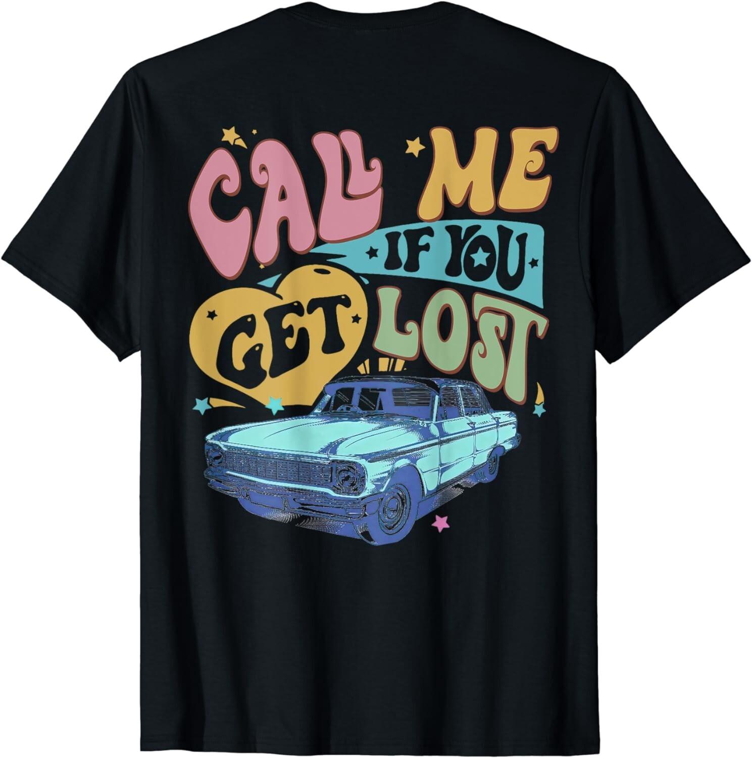 Call Me If You Get Lost, Text Me When You Get Home (On Back) Gift Unisex T-Shirt Mens Womens Tees Top M