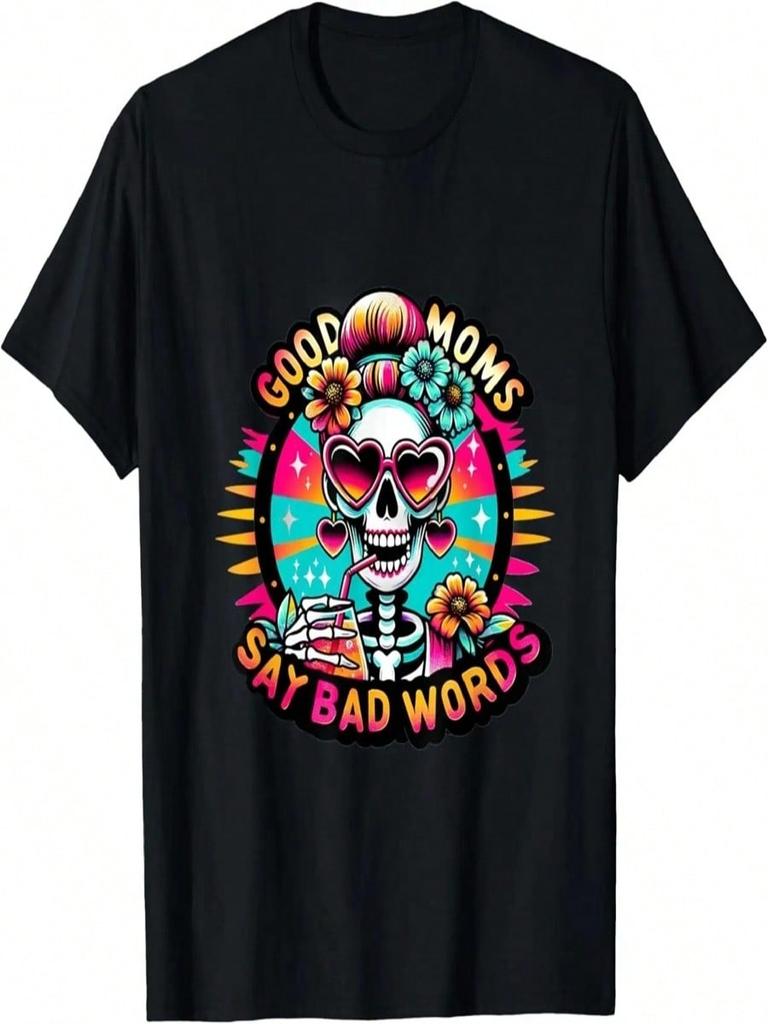 Good Moms Say Bad Words Cool Funny Sarcastic Skeleton T-Shirt