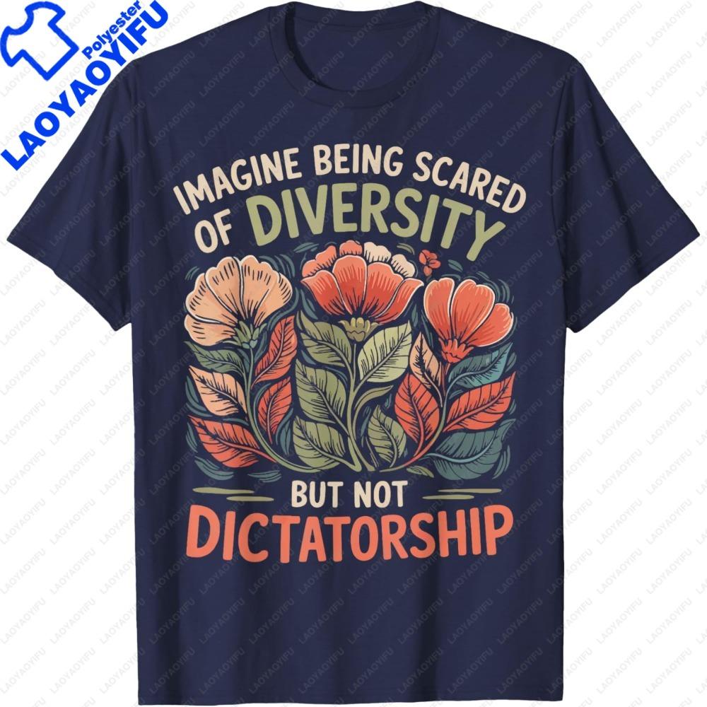 Imagine Being Scared of Diversity But Not Dictatorship Women TShirt Retro Fashion Floral Print Nature Lover Summer Clothes