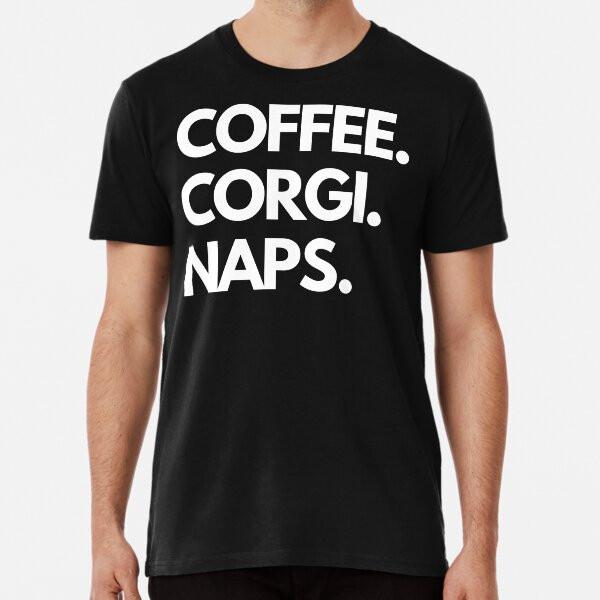 

COFFEE CORGI NAPS Premium T-Shirt S to 5XL Made in the AU/USA T-Shirt 2XL
