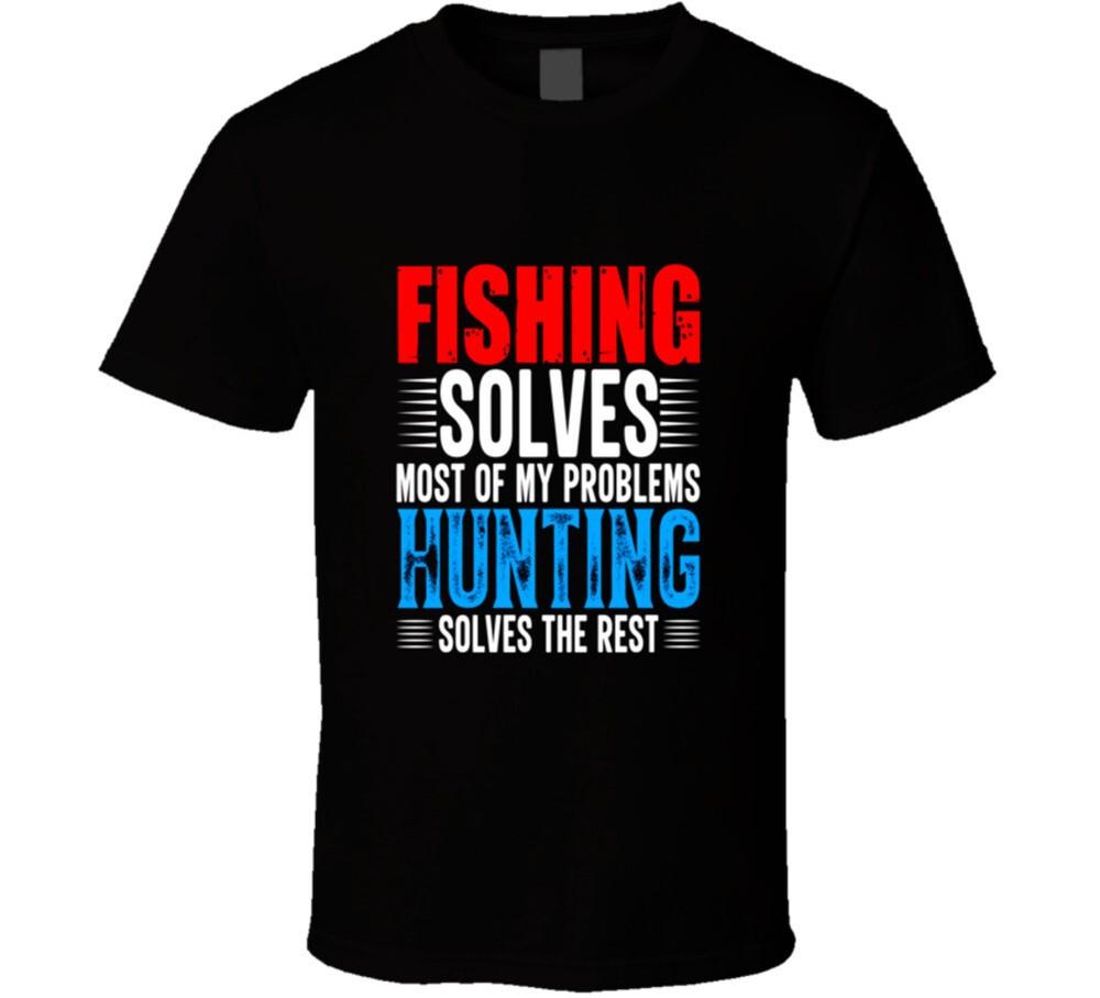 Fishing Solves Most Of My Problems Hunting Solves The Rest Funny Outdoors Gift T-Shirt