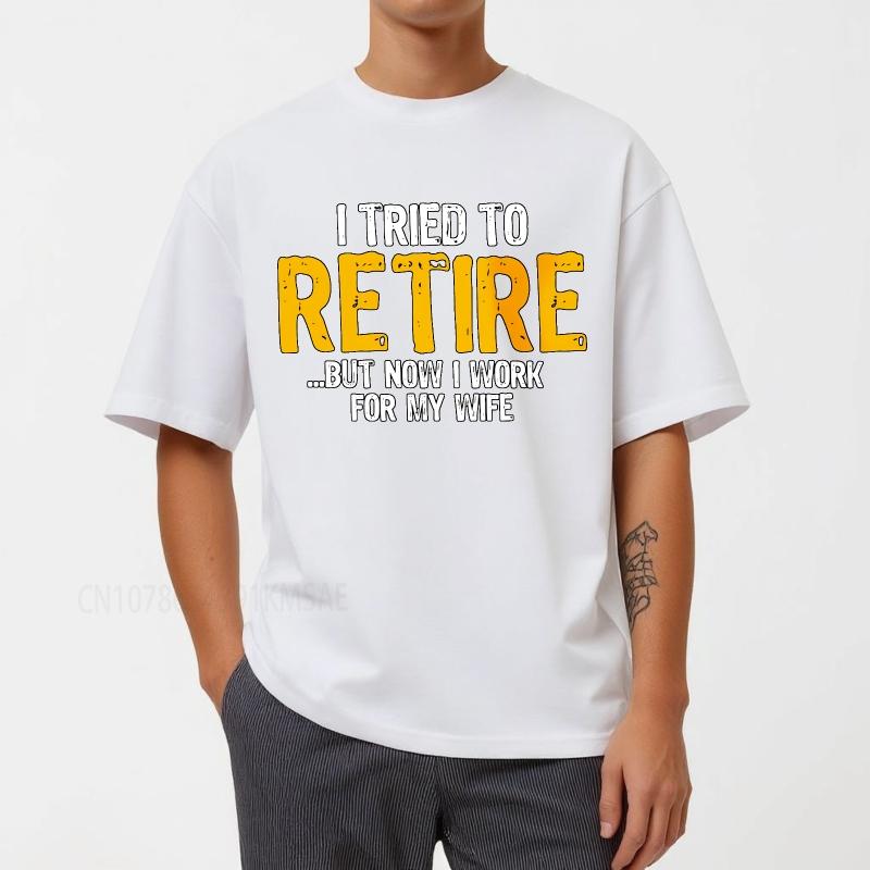 Cotton summer Men tshirt I Tried To Retire But Now I Work For My Wife Short Sleeve Travel O Neck Top tees cotton teeshirt