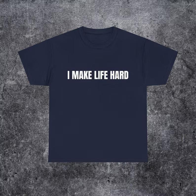 

I Make Life Hard Tee Funny Couple Matching T-shirt Summer Cotton Men s Women Top Tee Streetwear Casual Trendy Oversize Loose Y2k 4XL