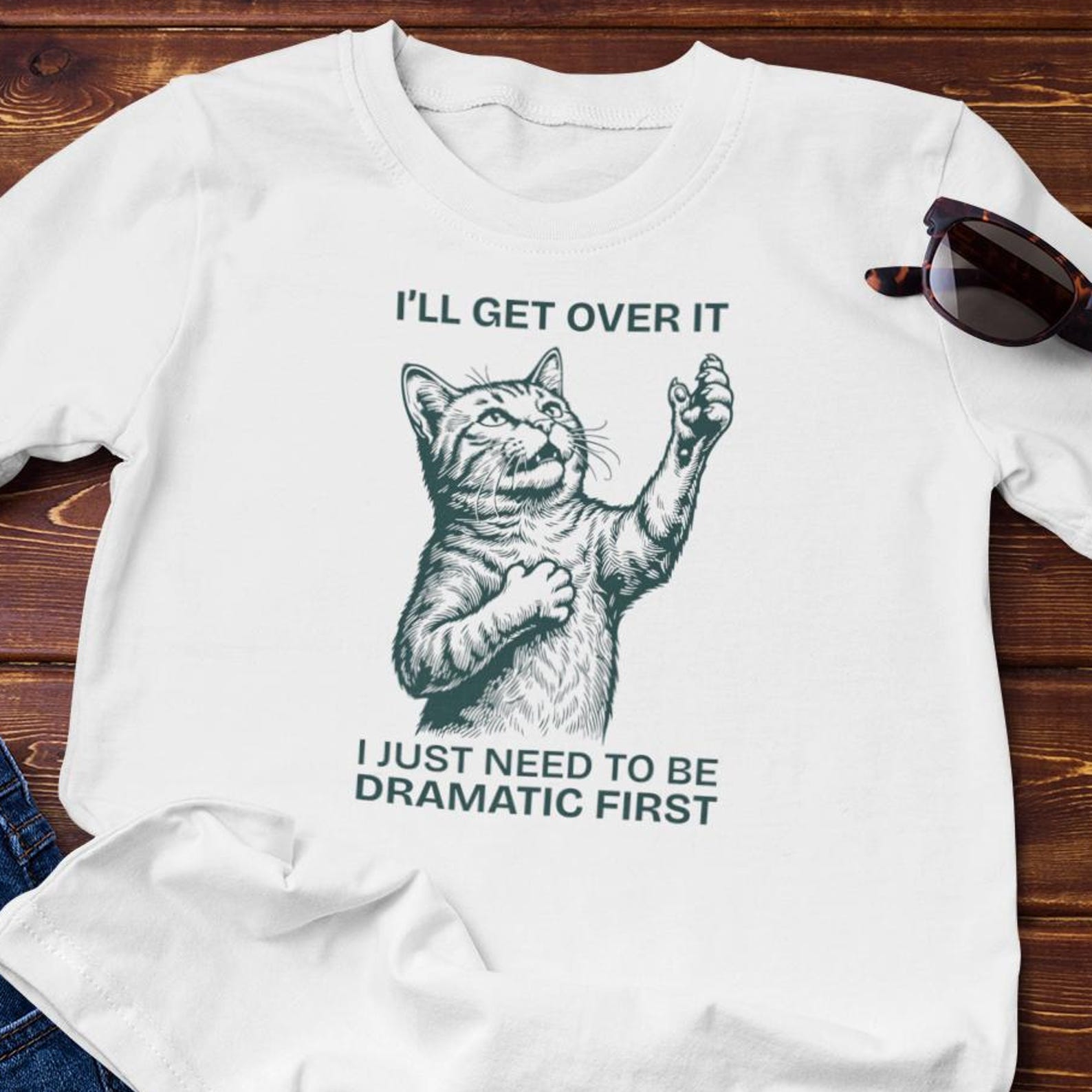 Funny Shirt - Meme Cat - I Just Need To Be Dramatic First - Cotton T-Shirt S