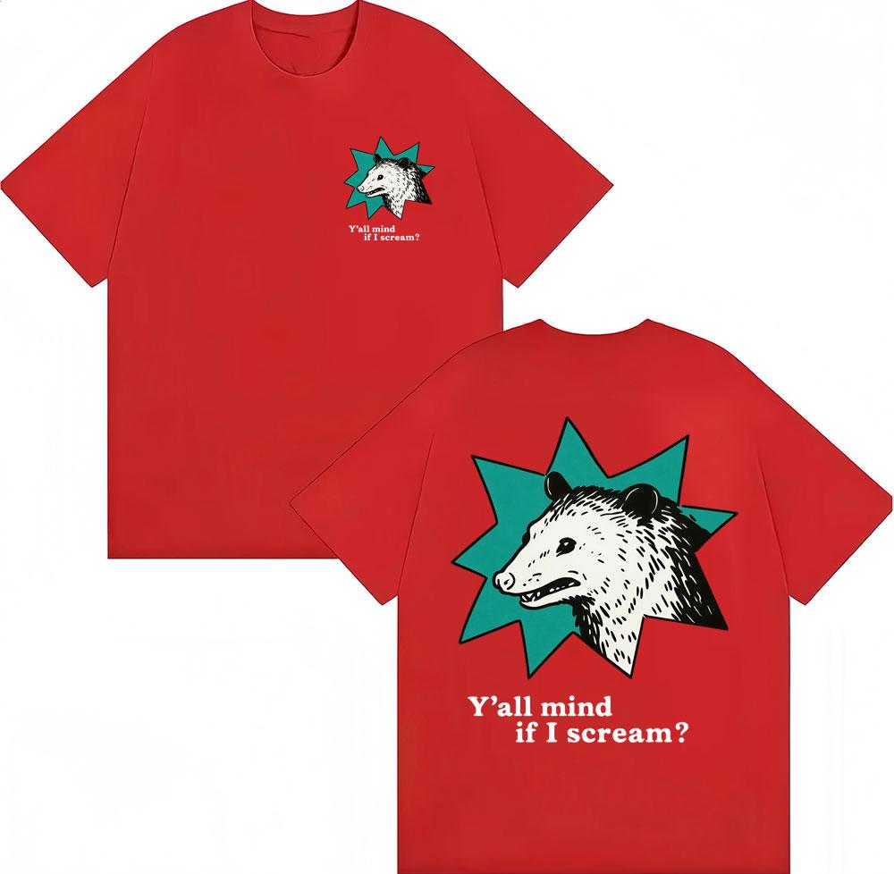 Funny Possum Yall Mind If I Scream Meme Graphic T Shirt Unisex Women Fashion Humor Tshirt Loose Cotton Casual Tshirts Streetwear