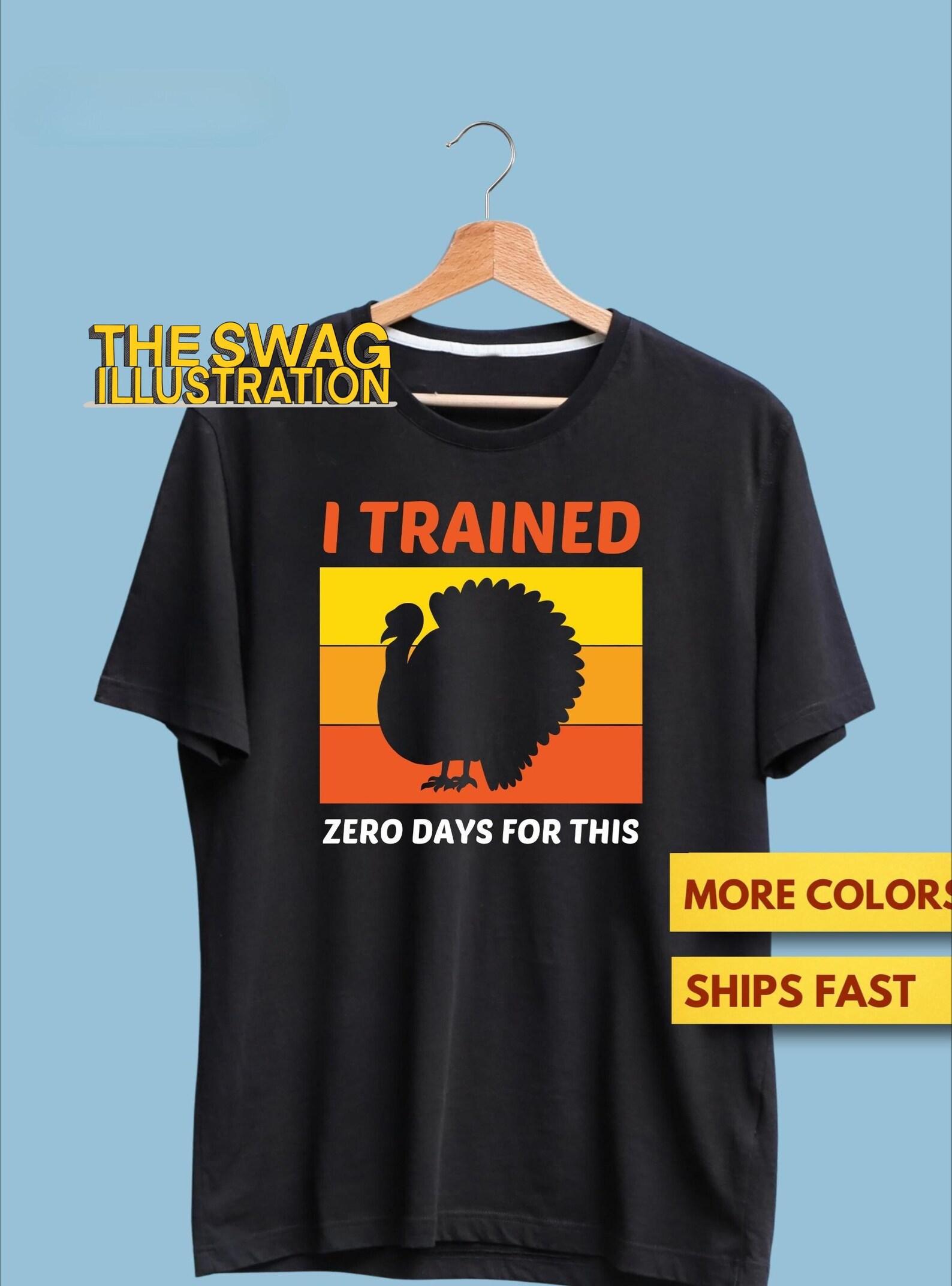 Funny Thanksgiving Running Premium T shirt, Turkey Trot I Trained Zero Days For This Shirt, Funny Turkey TroT shirt 4XL