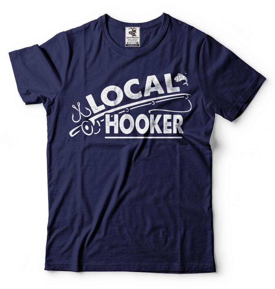 Local Hooker Fishing Fisherman Funny Fishing T Shirt Fly Fishing Bass Fishing