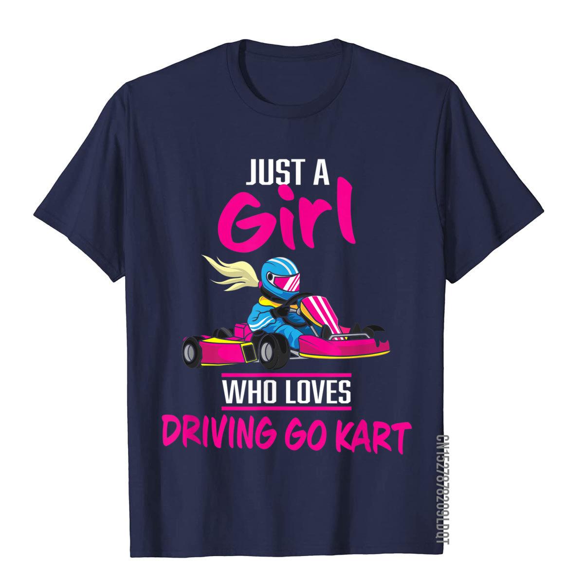 

Just A Girl Who Loves Driving Go Kart Funny Kart Racing Gift TShirt Cotton Men T Shirts 3D Style T Shirt Funny Gothic S