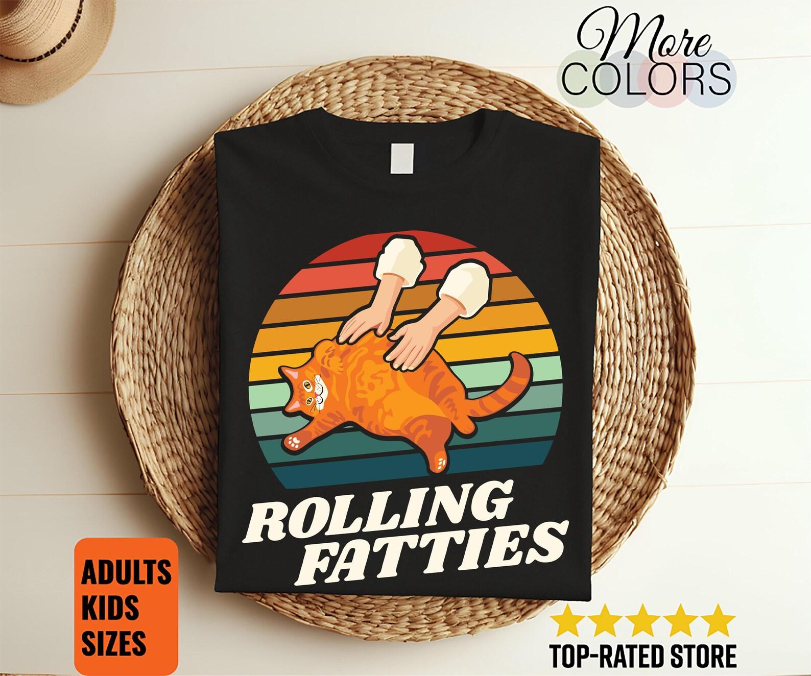 Cat Rolling Fatties Funny T-shirt, Cats Lover Gift, Perfect Gifts For Cat Owners Tshirt, Pet Cat Kitten Kitty Dad Mom Birthday Present Shirt 100