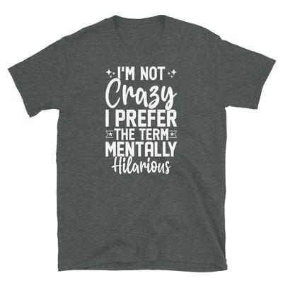Non sono pazzo, preferisco il termine Mentalmente Divertente T-shirt Unisex a Maniche Corte