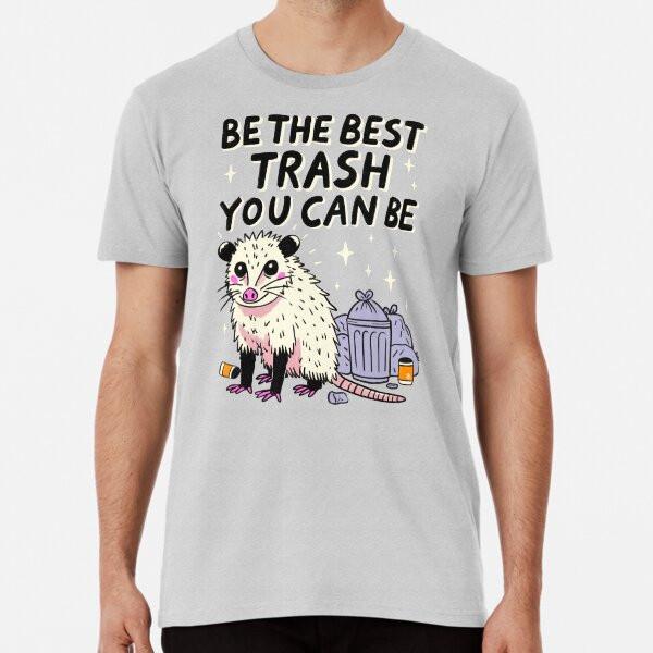 Be the Best Trash You Can Be T-Shirt S-5XL Best T-Shirt