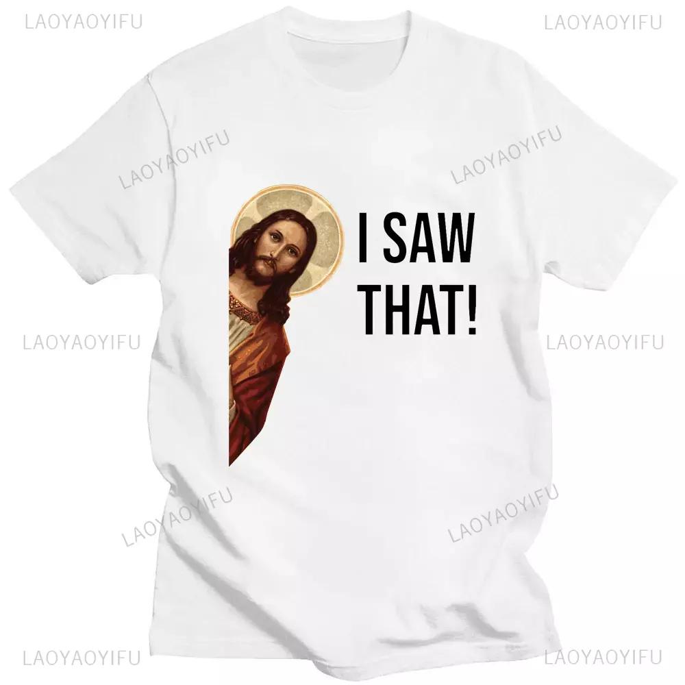 Funny Jesus I Saw That Meme Print Graphic Tshirt Unisex Unisex Tee Shirt Short Sleeve Creativity Casual Summer Shirt Streetwear Tops Unisex