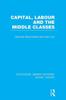 The Capital, Labour and the Middle Classes Book